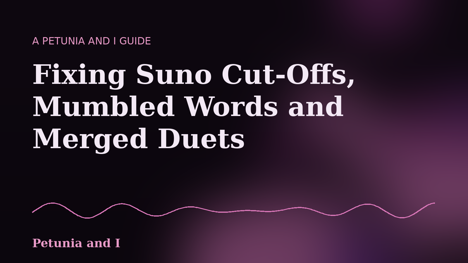 Petunia and I guide cover: Fixing Suno Cut-Offs, Mumbled Words and Merged Duets